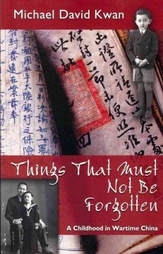 Things Must Not Be Forgotten: A Childhood in Wartime China